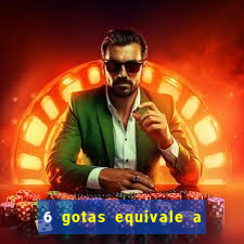 6 gotas equivale a quantos ml